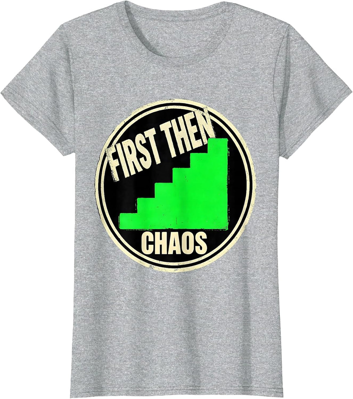 Women's First Then Chaos Funny Special Education Teacher Sped Humor T-Shirt - Heather Grey