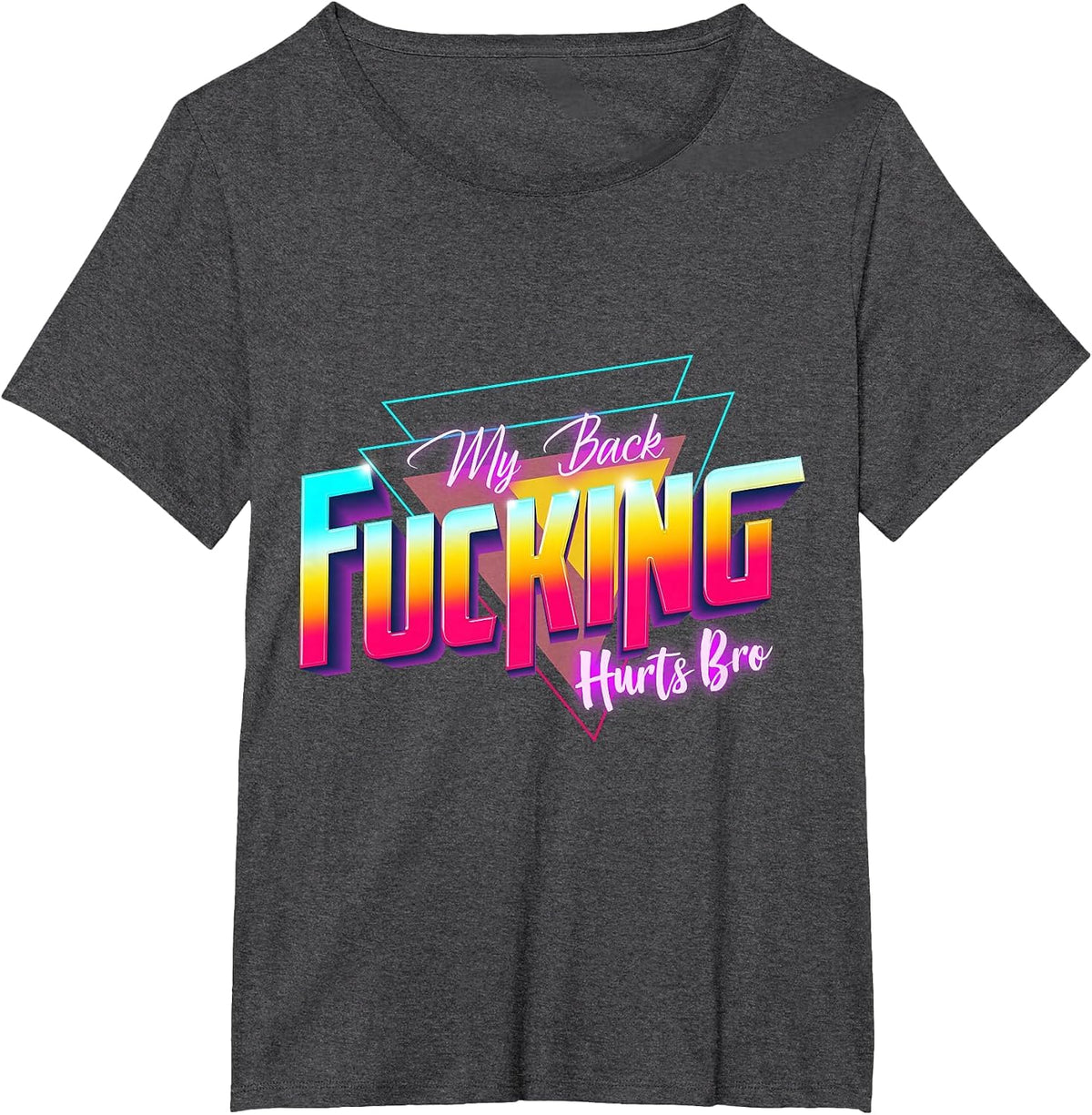 My Back Fucking Hurts Bro - 80s Retro for Back Injuries & Pain T-Shirt - Dark Heather Grey