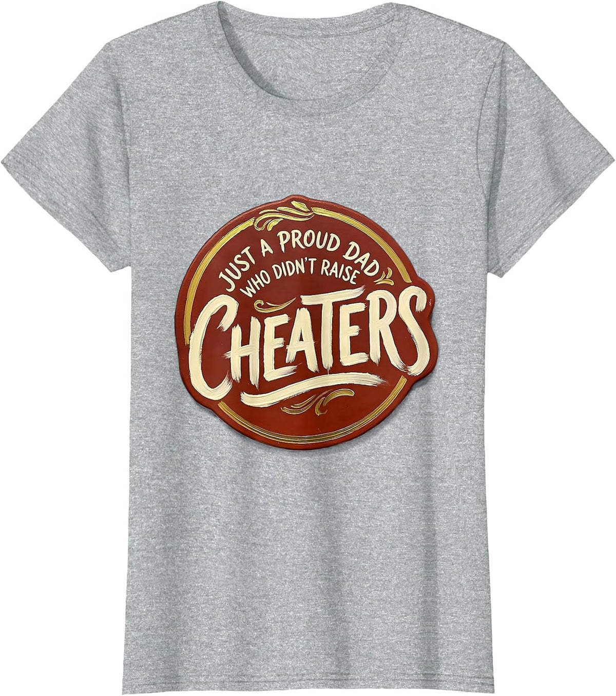 Women's Just A Proud Dad Who Didn't Raise Cheaters Funny T-Shirt - Heather Grey