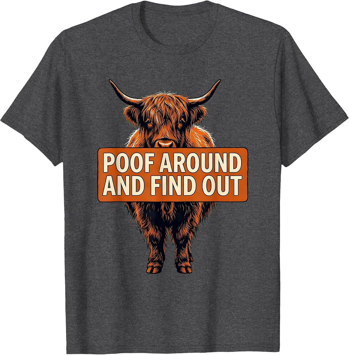 Poof Around And Find Out Funny Highland Cow Cute Scottish T-Shirt - Dark Heather Grey