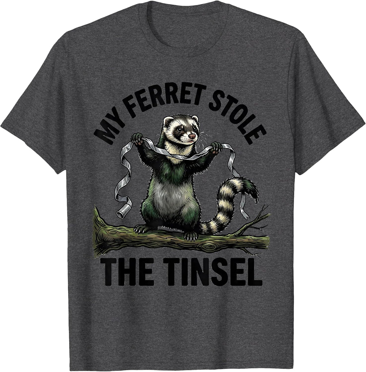 My Ferret Stole The Tinsel Funny Ferret Lover Gift T-Shirt - Dark Heather Grey