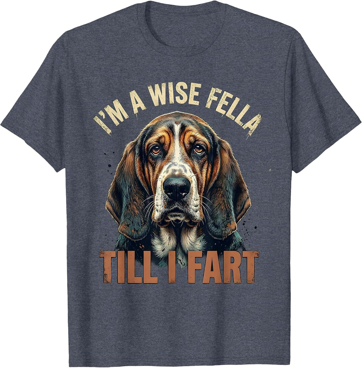 I'm A Wise Fella Till I Fart Funny Basset Hound Meme Humor T-Shirt - Heather Blue