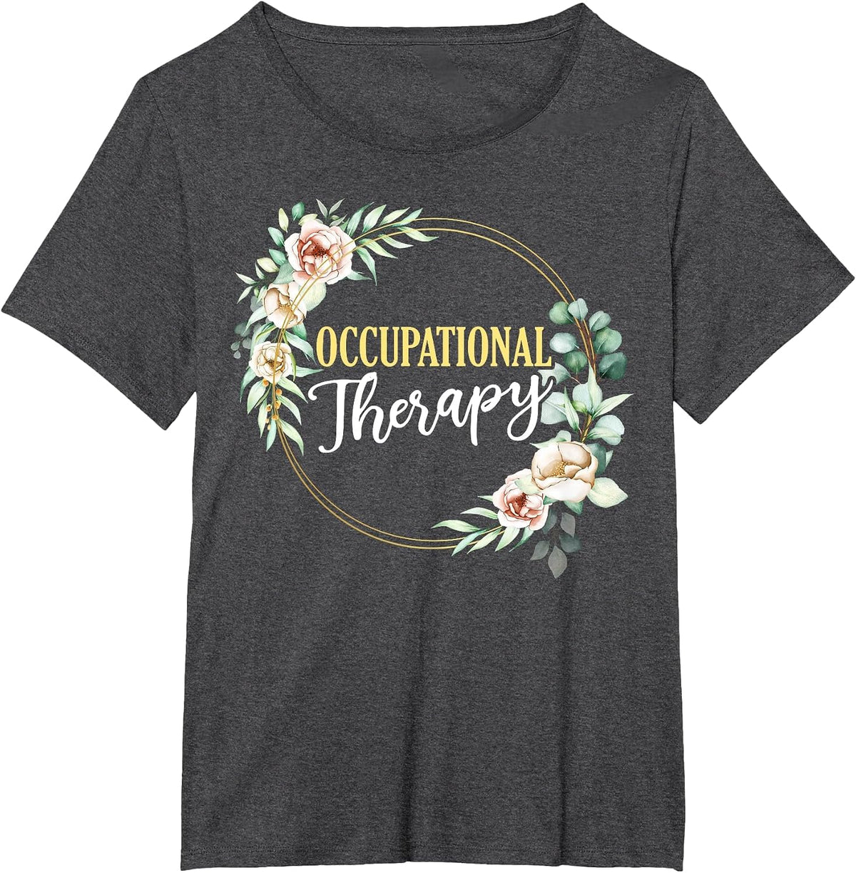 Healthcare OTA Exercise Rose Floral Occupational Therapist T-Shirt - Dark Heather Grey