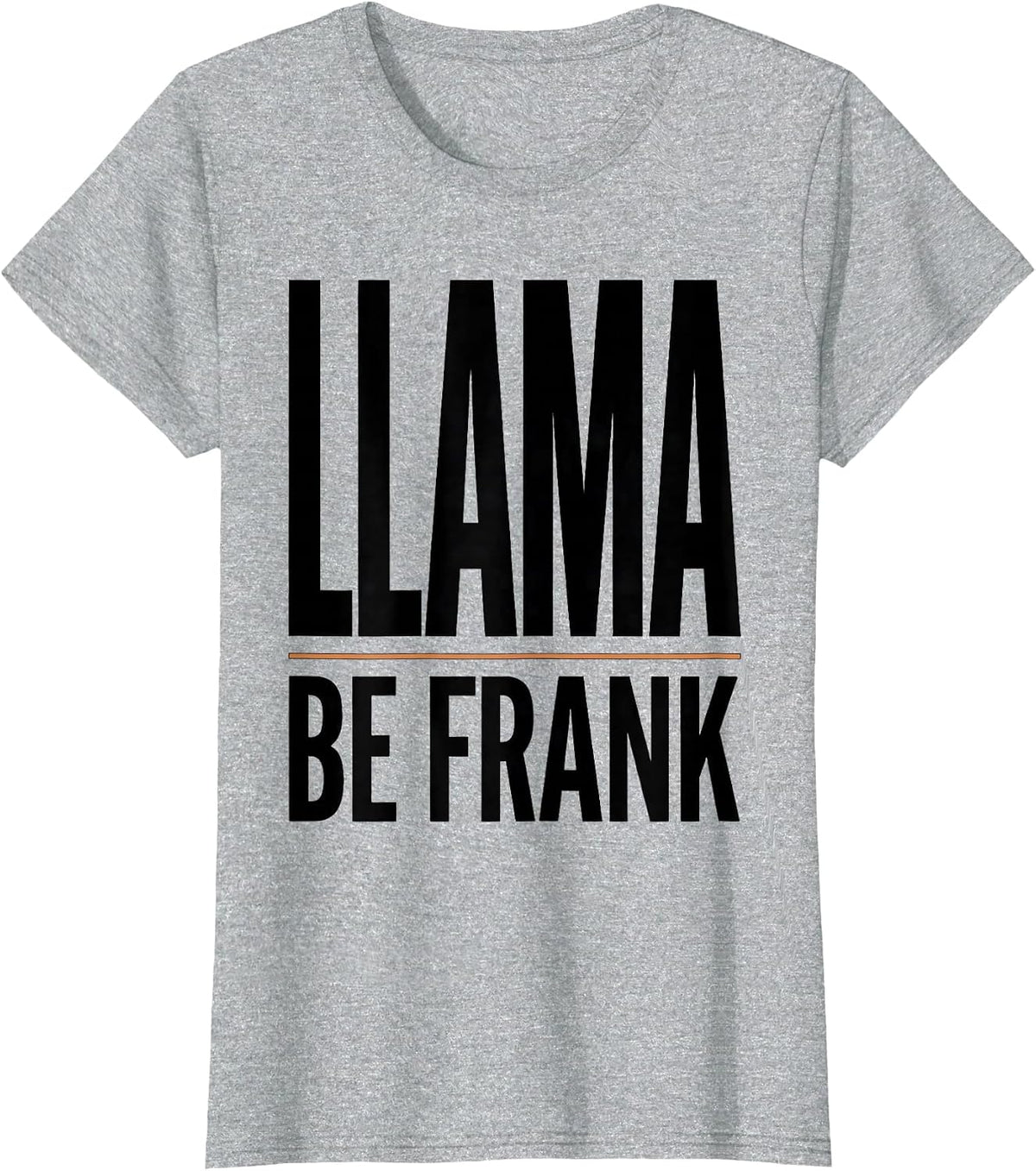 Llama Be Frank Funny Alpaca Novelty Humor Animal Lover Gift T-Shirt - Heather Grey