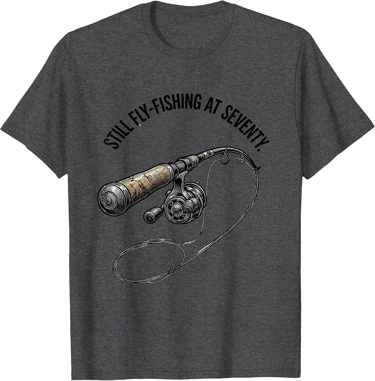 Still Fly-Fishing At Seventy Funny Old Man Hobby Humor T-Shirt - Dark Heather Grey