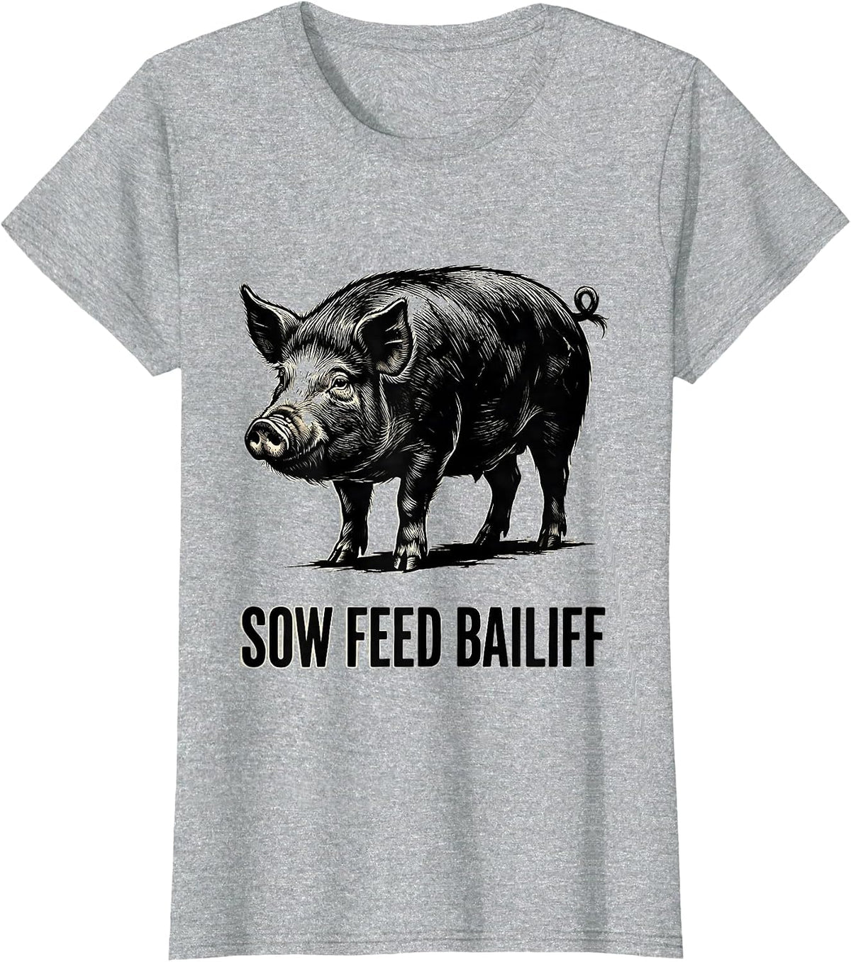 Sow Feed Bailiff Funny Pig Lover Farm Animal Humor T-Shirt - Heather Grey