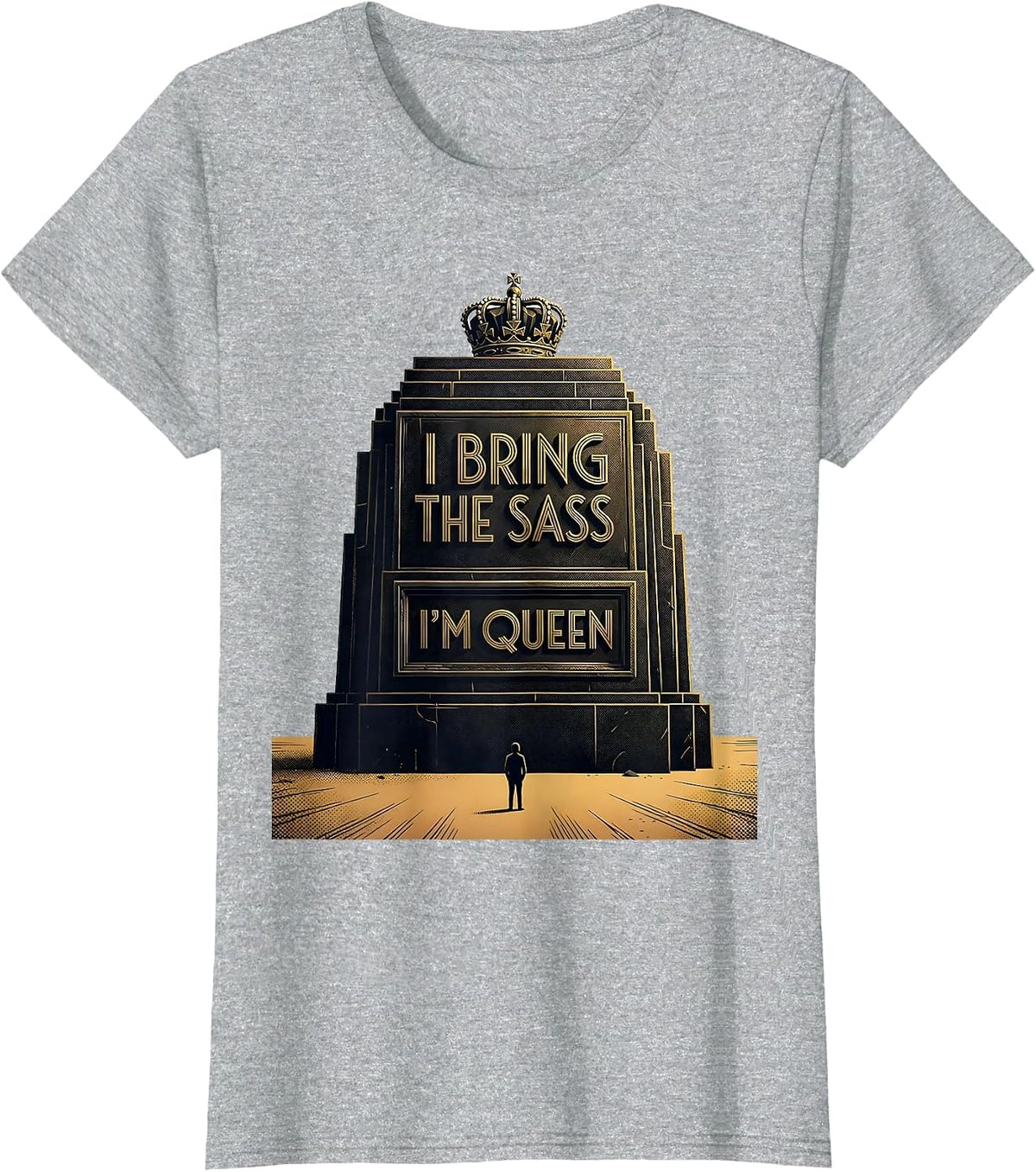 I Bring The Sass, I'm Queen Funny Sassy Queen Sarcastic Meme T-Shirt - Heather Grey