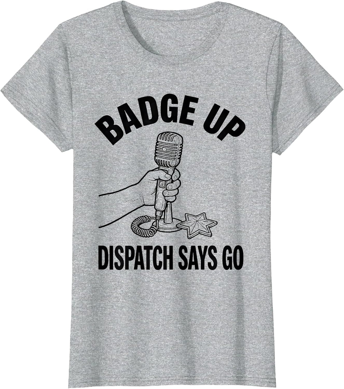 Badge Up, Dispatch Says Go Funny Police Officer Kids Toddler T-Shirt - Heather Grey