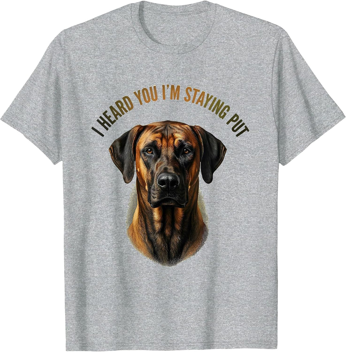 Men's I Heard You I'm Staying Put Rhodesian Ridgeback Dog Lover T-Shirt - Heather Grey