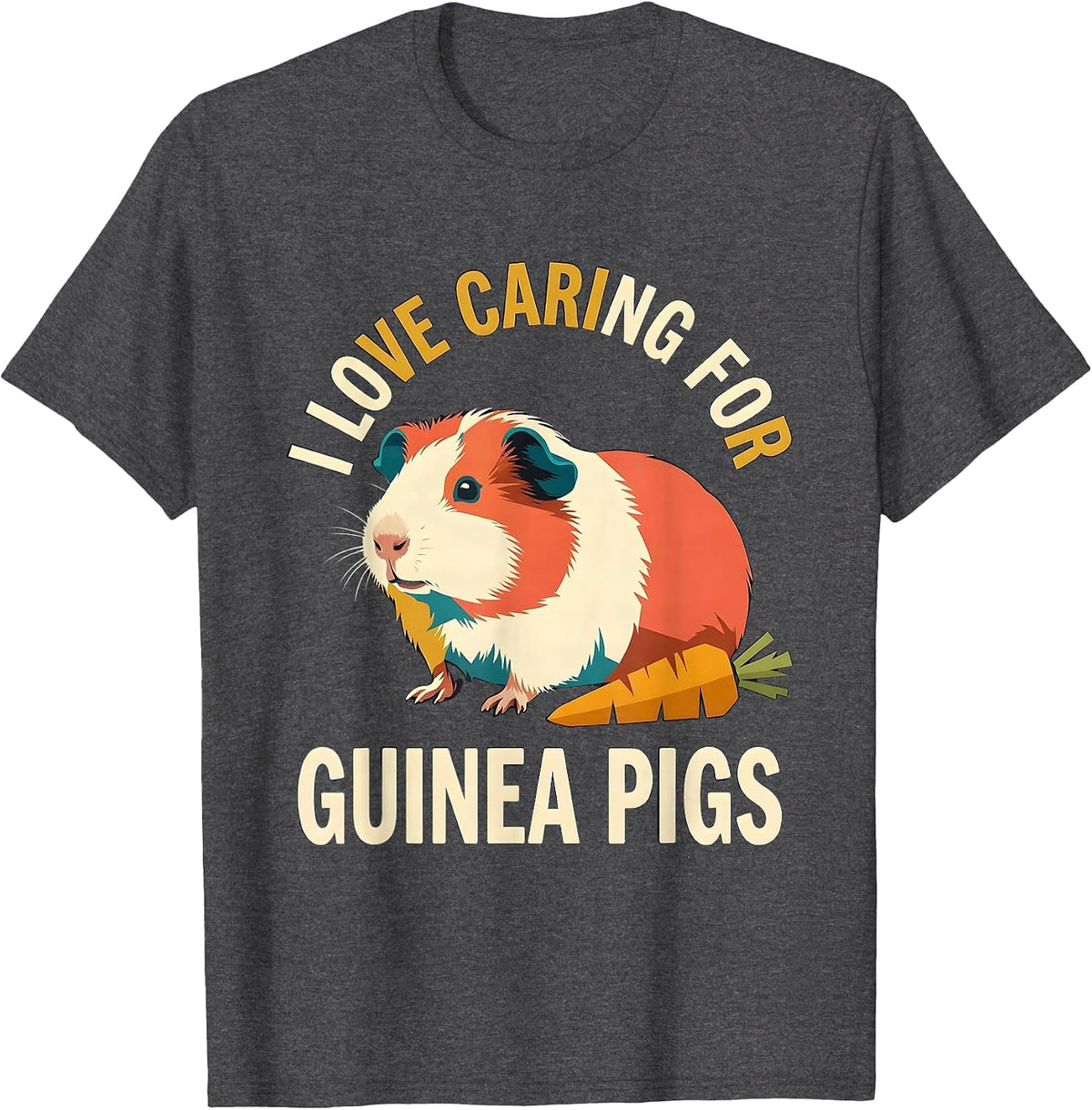 I Love Caring For Guinea Pigs Funny Guinea Pig Owner Pet T-Shirt - Dark Heather Grey