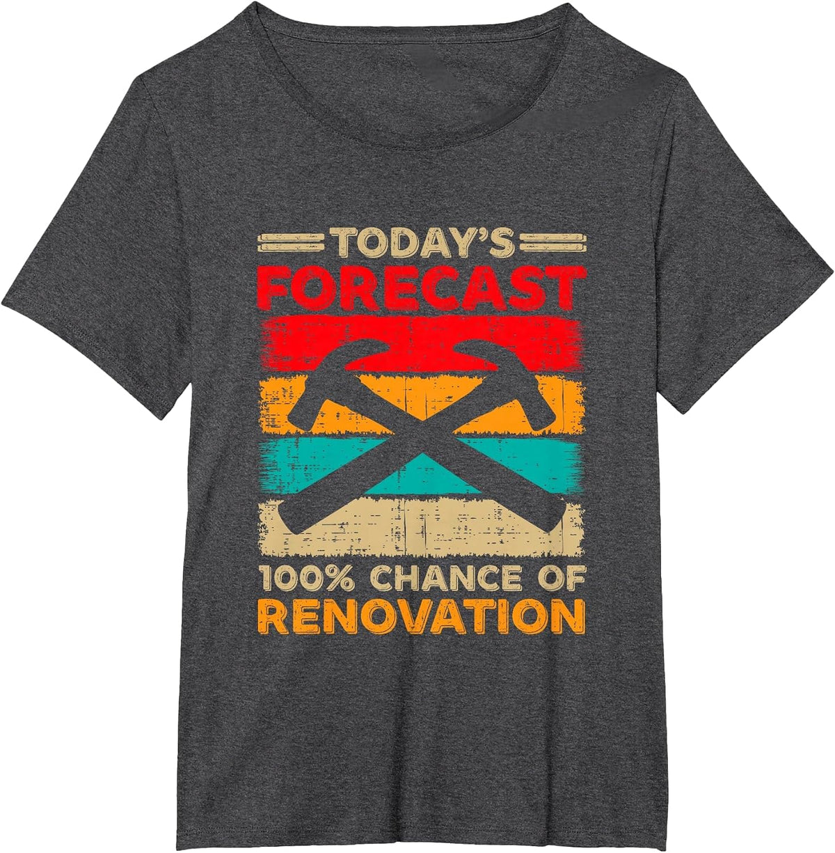 Today's Forecast 100% Chance of Renovation Home Remodeling T-Shirt - Dark Heather Grey