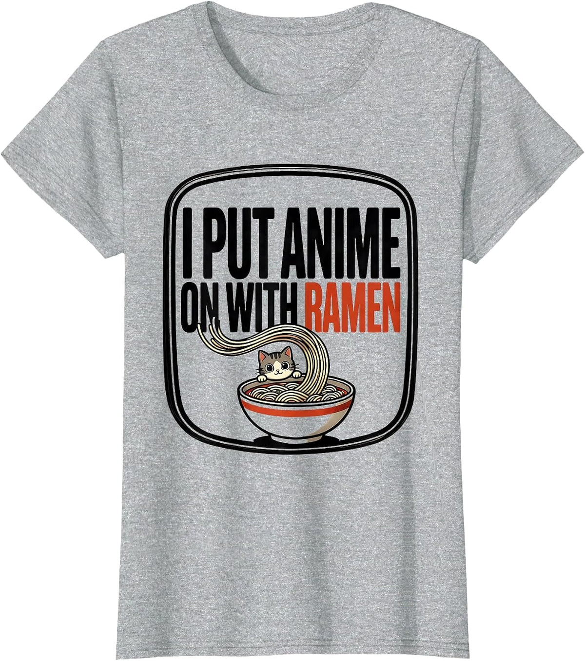 I Put Anime On With Ramen Funny Kawaii Cat Anime Gift T-Shirt - Heather Grey