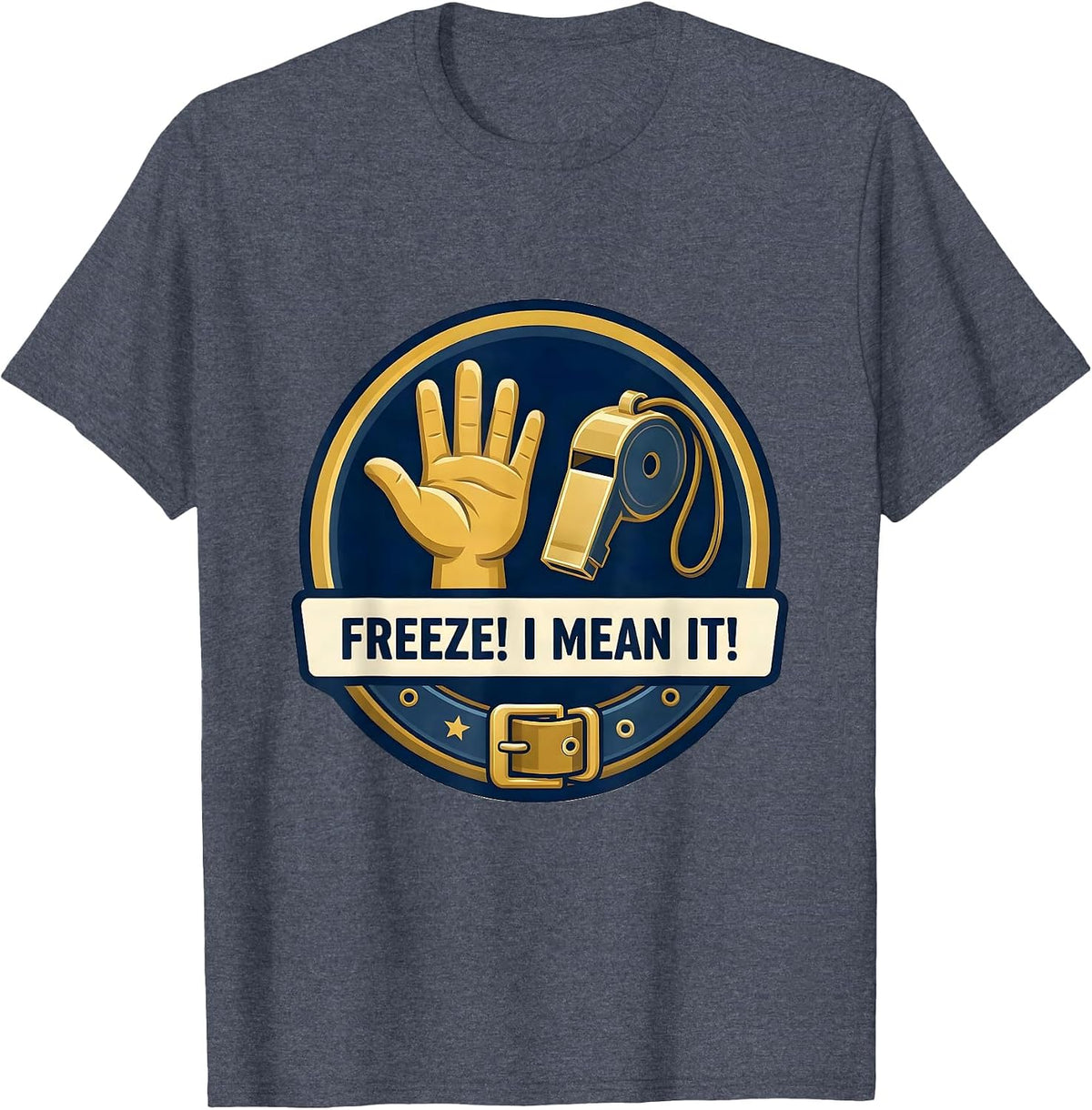 Freeze! I Mean It! Police Costume Halloween Officer Emblem T-Shirt - Heather Blue