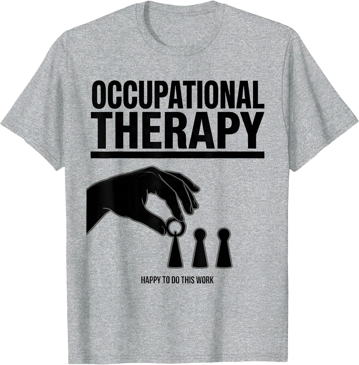 Men's Occupational Therapy Happy To Do This Work OT T-Shirt - Heather Grey