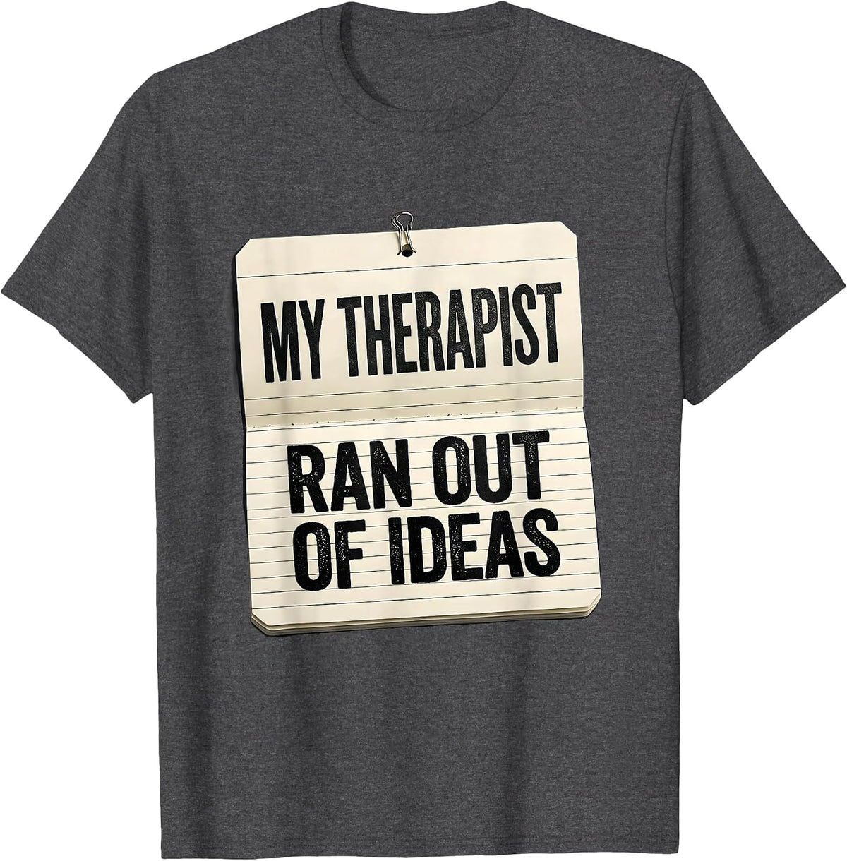My Therapist Ran Out of Ideas Funny Mental Health Counselor T-Shirt - Dark Heather Grey