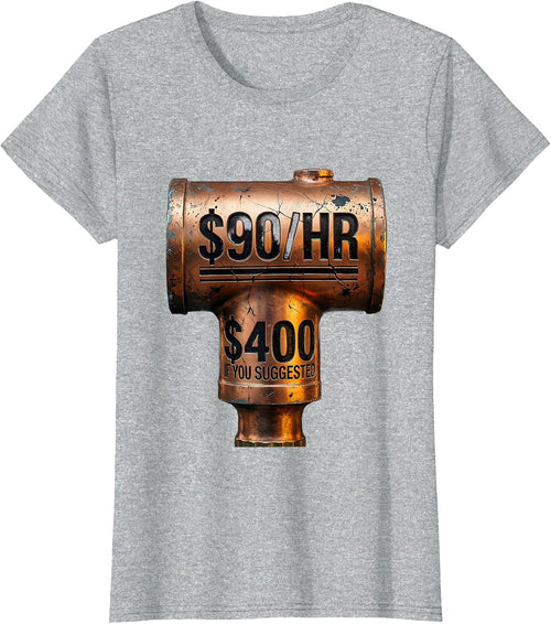 $90/hr - $400 If You Suggested Funny Plumber Steamfitter T-Shirt - Heather Grey