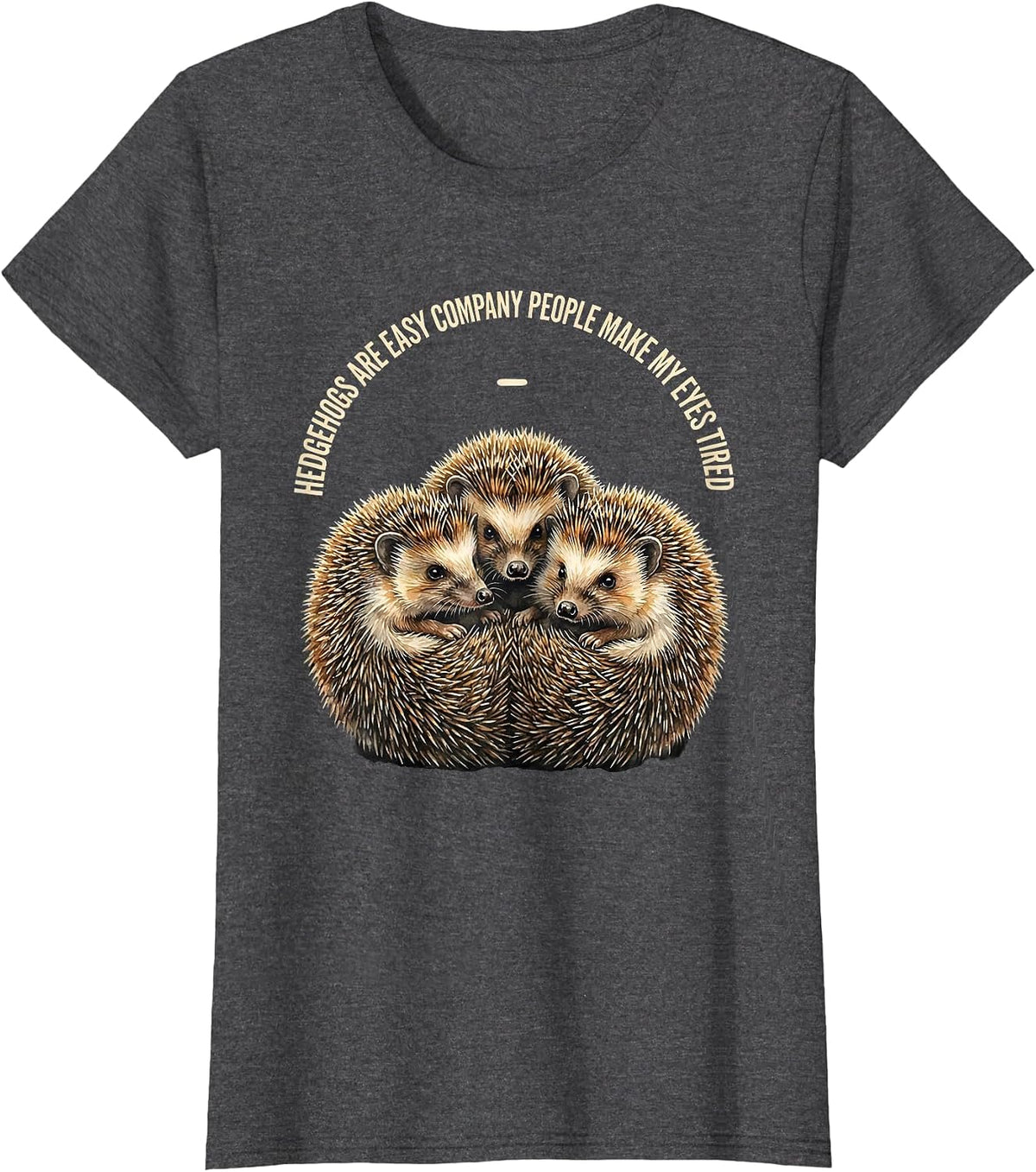 Women's Hedgehogs Are Easy Company People Make My Eyes Tired Funny T-Shirt - Dark Heather Grey