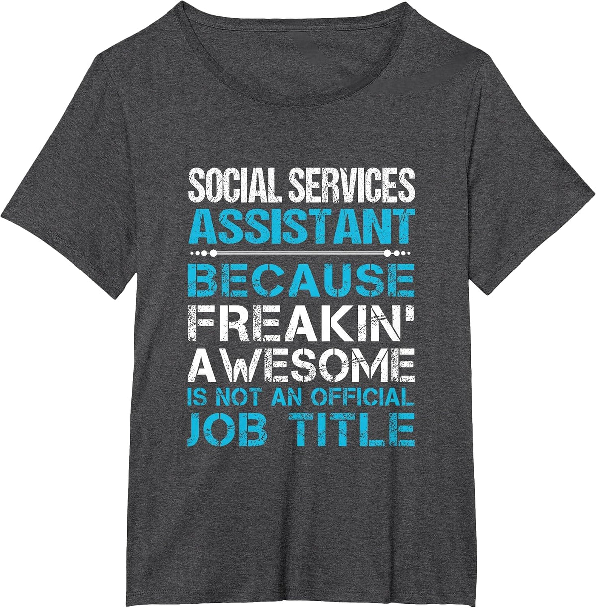 Social Services Assistant - Freaking Awesome T-Shirt - Dark Heather Grey