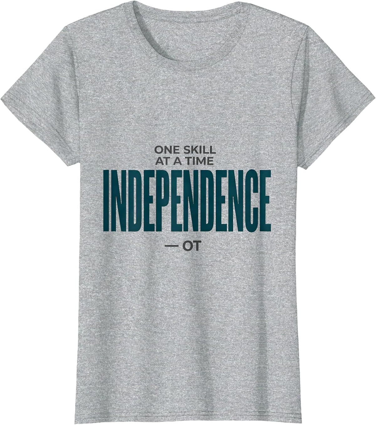 One Skill At A Time Independence OT Occupational Therapy T-Shirt - Heather Grey