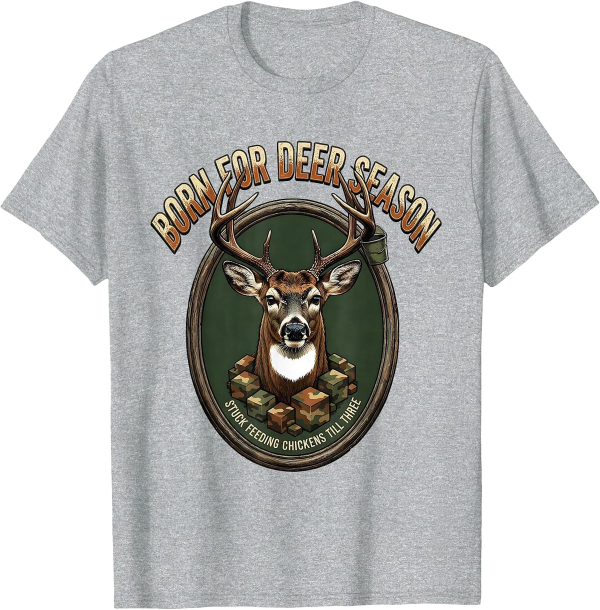 Men's Born For Deer Season Stuck Feeding Chickens Till Three T-Shirt - Heather Grey