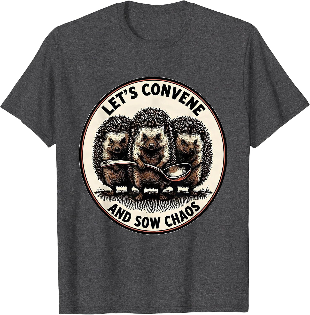 Men's Let's Convene And Sow Chaos Funny Hedgehog Absurdist Humor T-Shirt - Dark Heather Grey