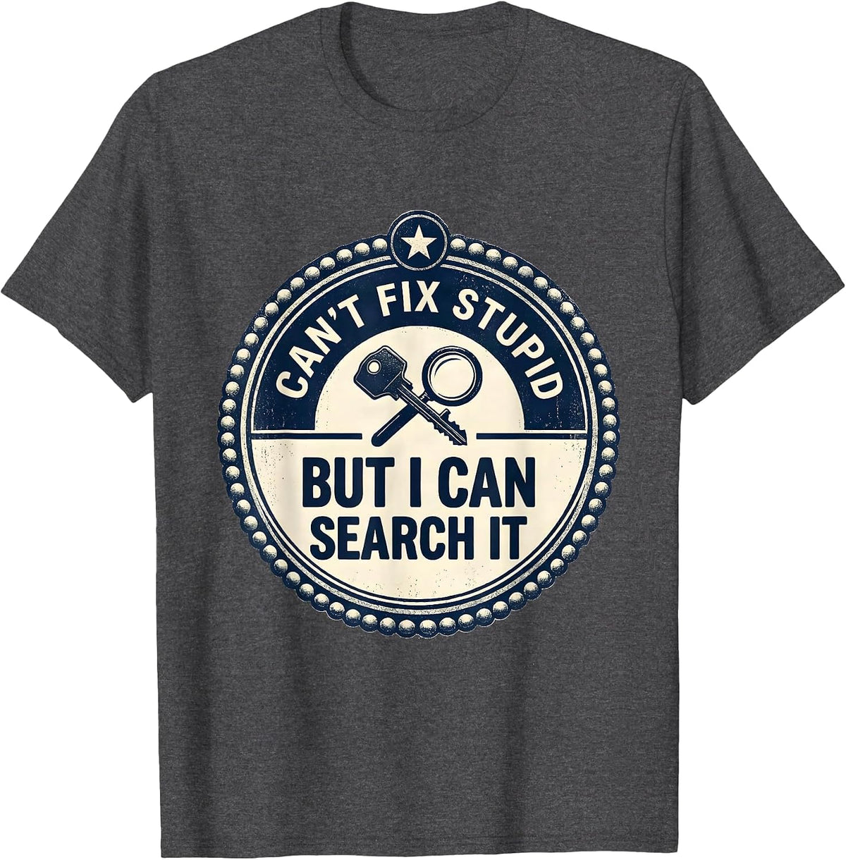 Men's Can't Fix Stupid But I Can Search It Funny Police Officer T-Shirt - Dark Heather Grey