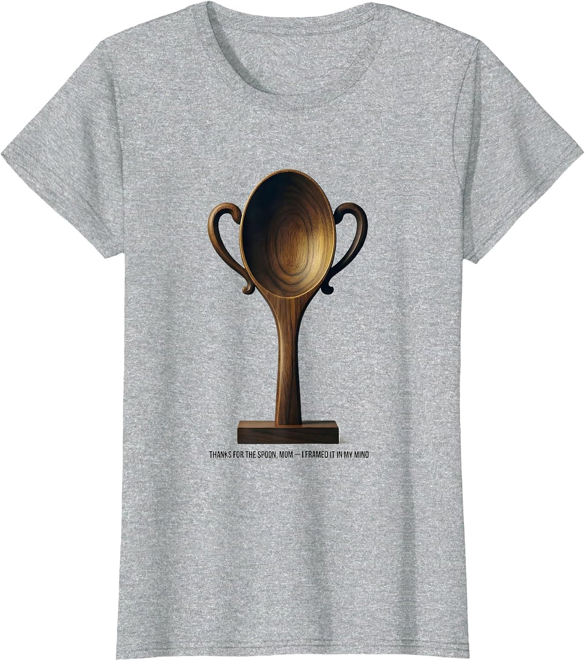 Thanks For The Spoon, Mom — I Framed It In My Mind Funny T-Shirt - Heather Grey