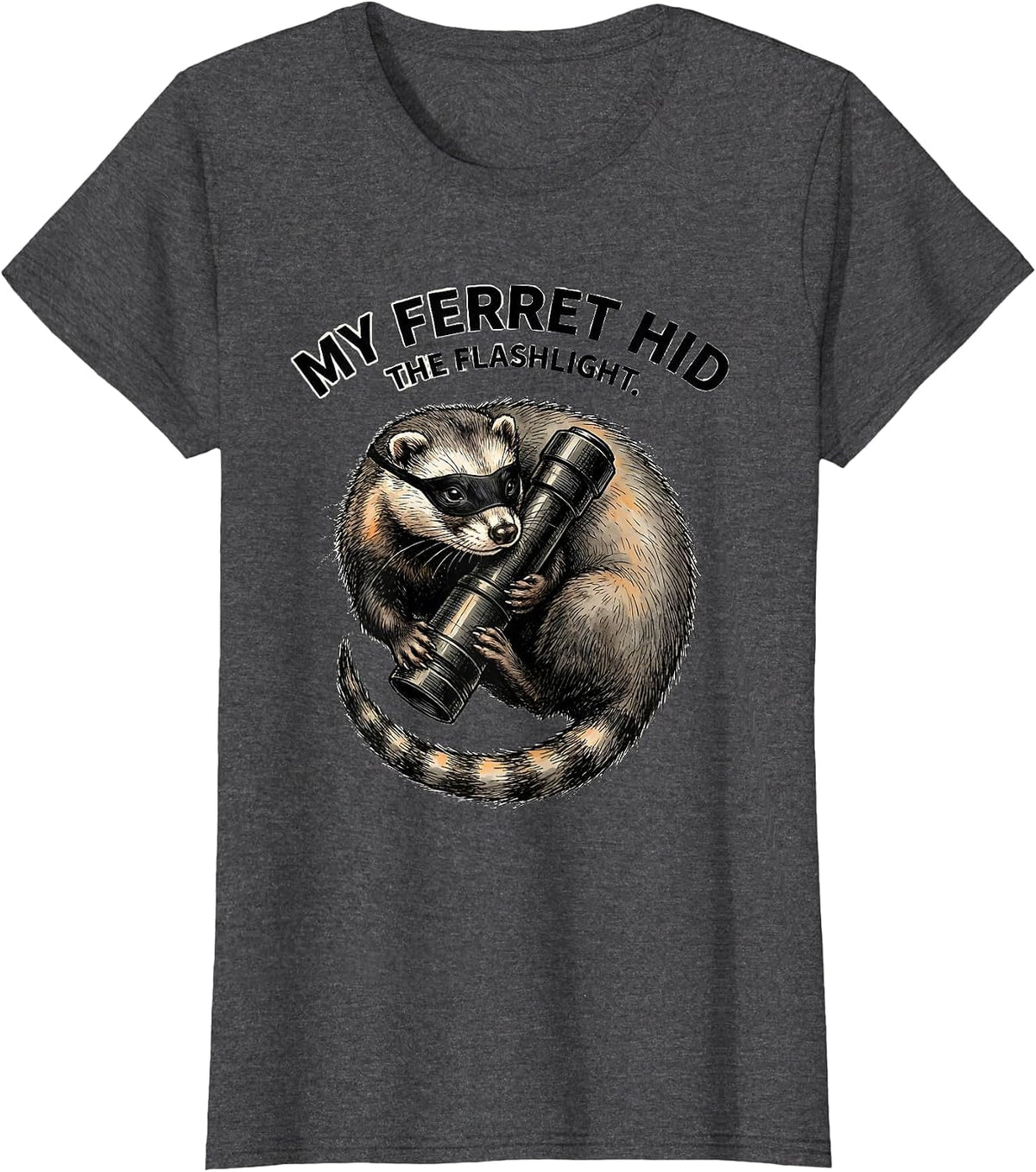 Women's My Ferret Hid The Flashlight Funny Ferret Lover Gift T-Shirt - Dark Heather Grey