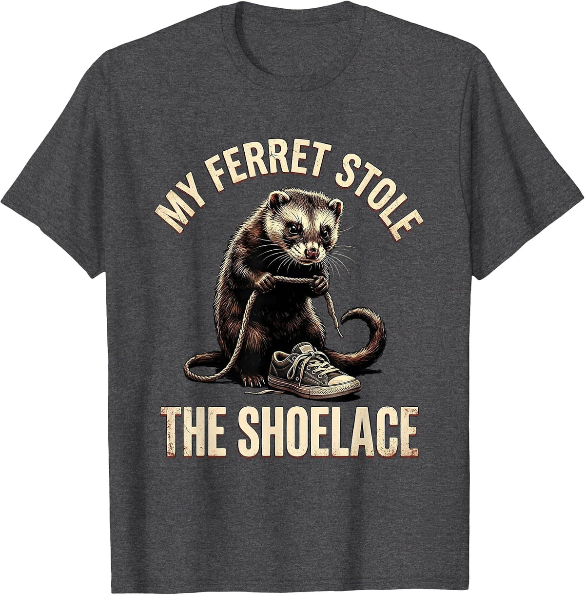 My Ferret Stole The Shoelace Funny Ferret Lover Gift T-Shirt - Dark Heather Grey