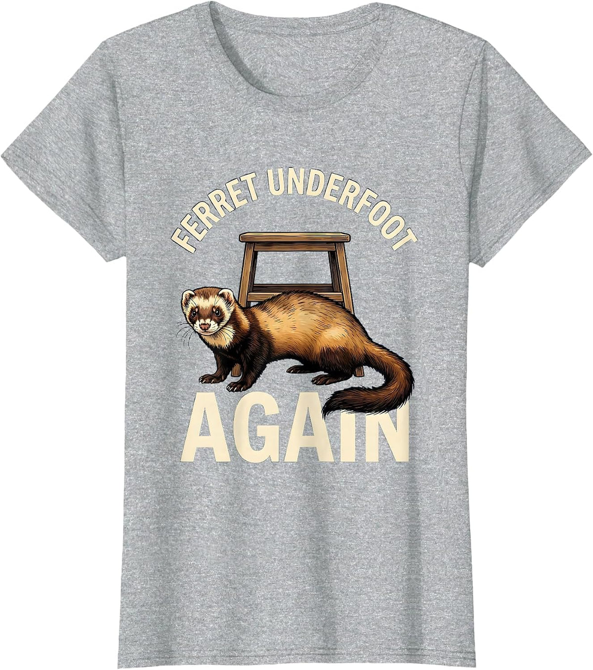Women's Ferret Underfoot Again Funny Ferret Lover Gift Christmas T-Shirt - Heather Grey