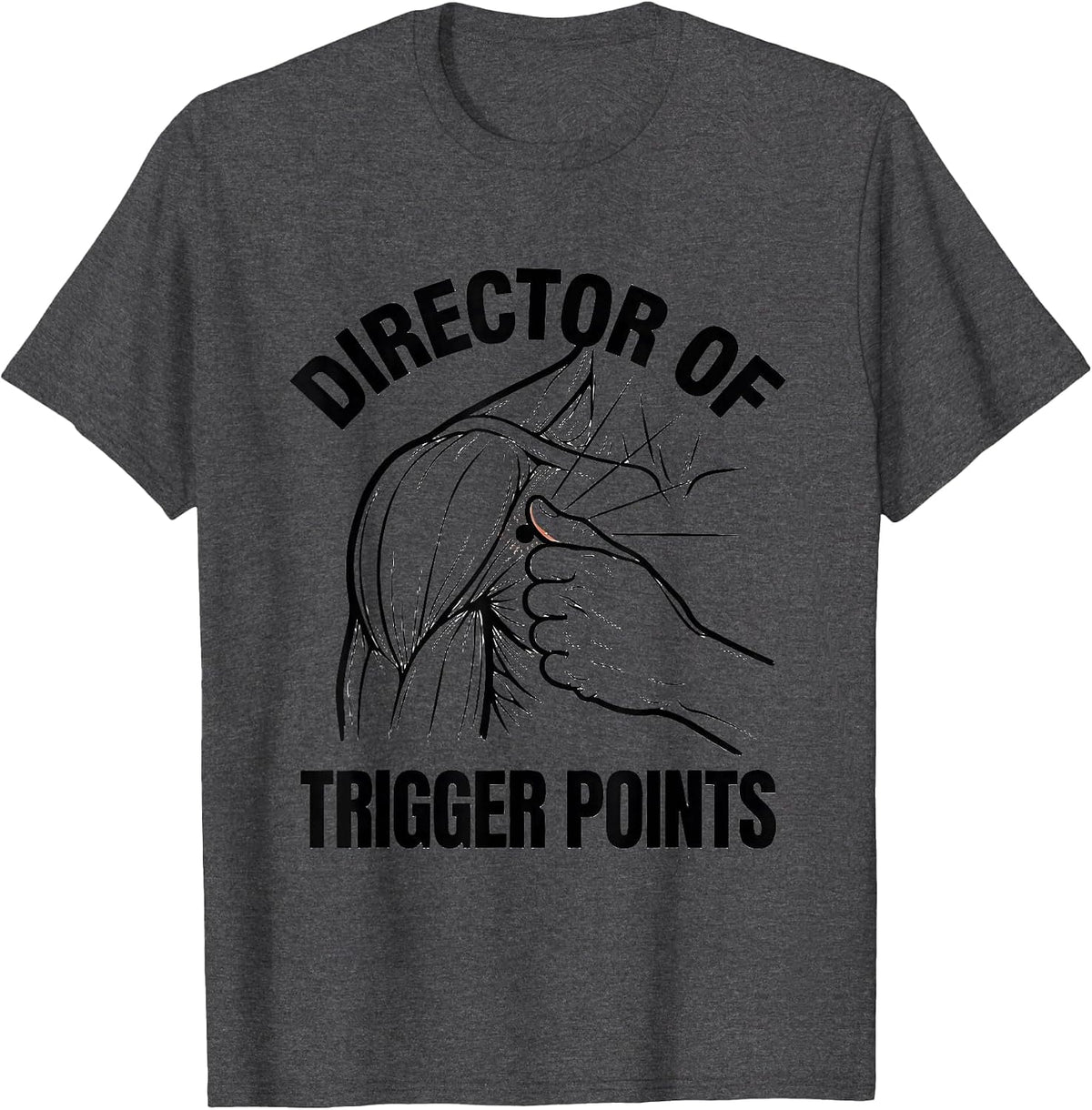 Director of Trigger Points Funny Massage Therapist T-Shirt - Dark Heather Grey