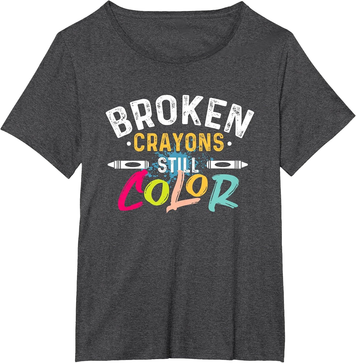 Broken Crayons Still Color - Mental Health Awareness T-Shirt - Dark Heather Grey