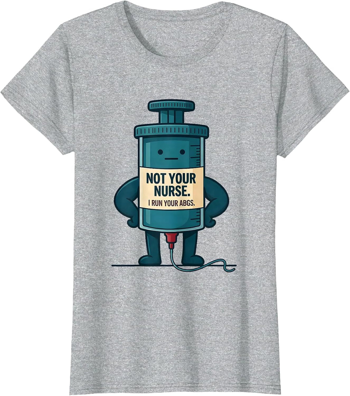 Women's Not Your Nurse I Run Your ABGs Funny Respiratory Therapist T-Shirt - Heather Grey