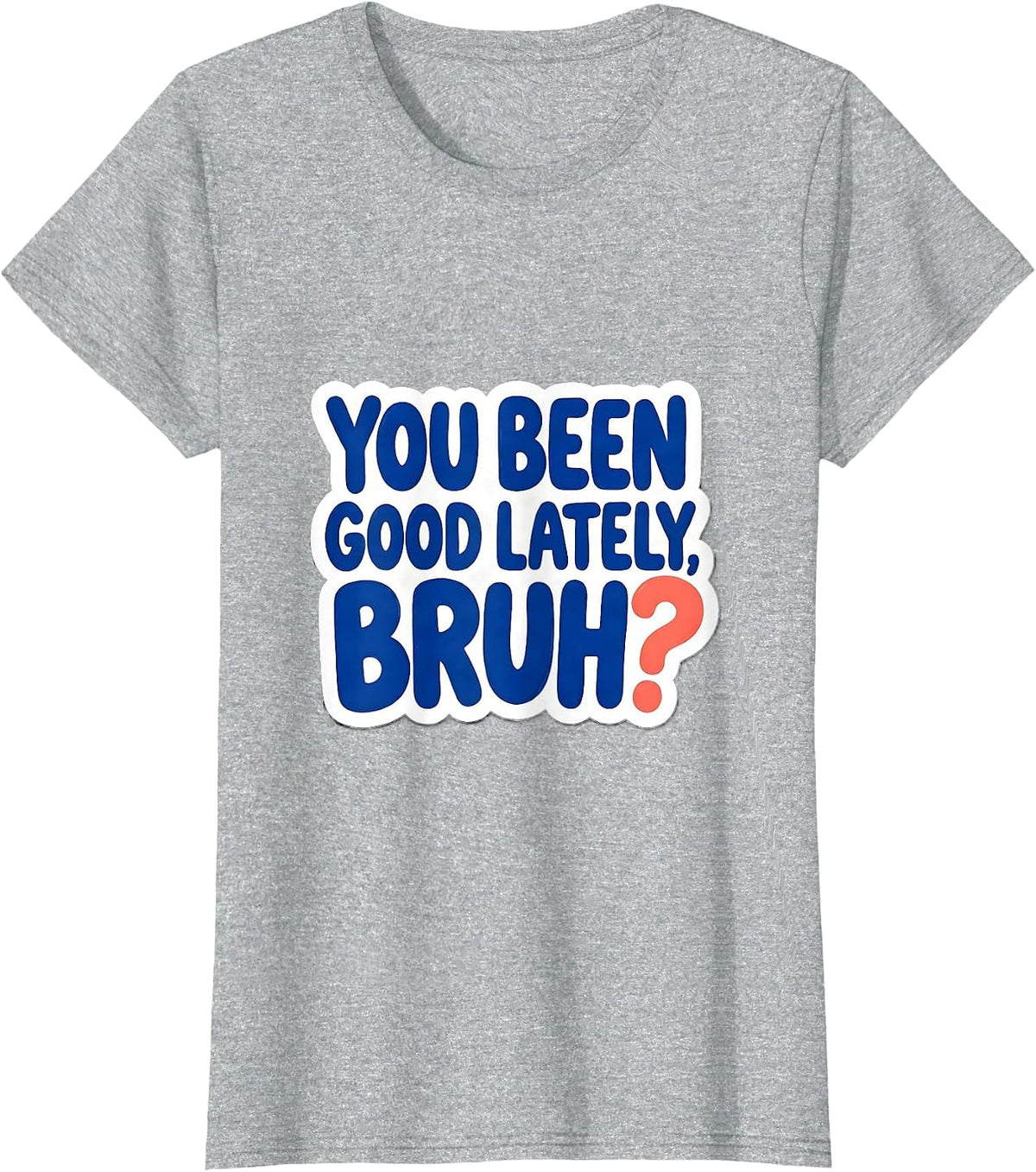 You Been Good Lately, Bruh? Funny Mental Health Counselor T-Shirt - Heather Grey
