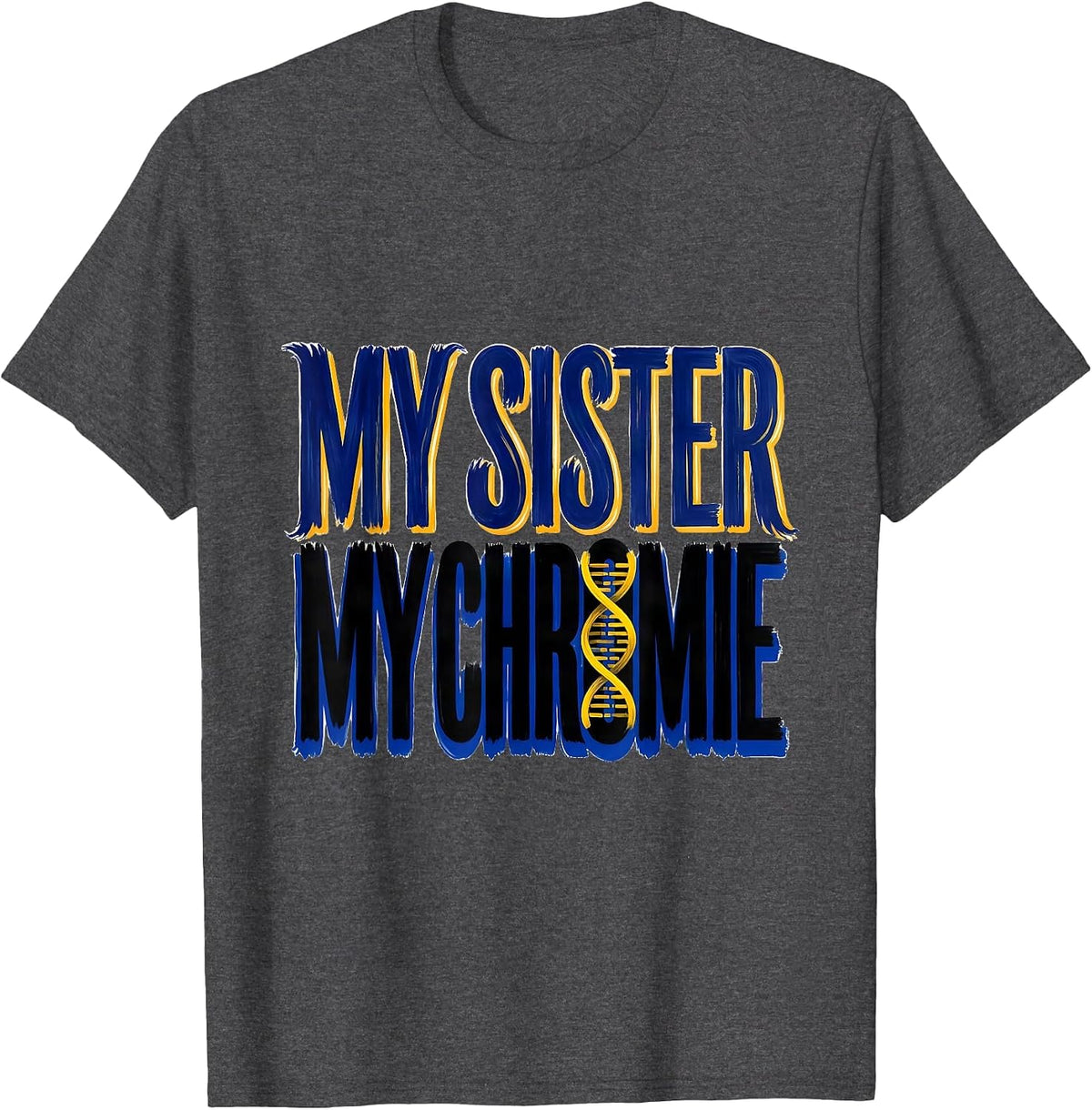 My Sister My Chromie Heartfelt Down Syndrome Awareness T-Shirt - Dark Heather Grey