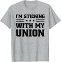 Sticking with My Union Strong for Pro Labor Union Workers T-Shirt - Heather Grey