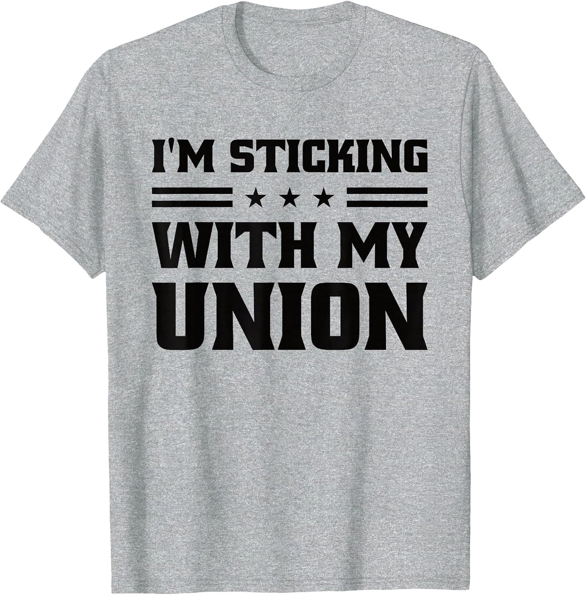 Sticking with My Union Strong for Pro Labor Union Workers T-Shirt - Heather Grey