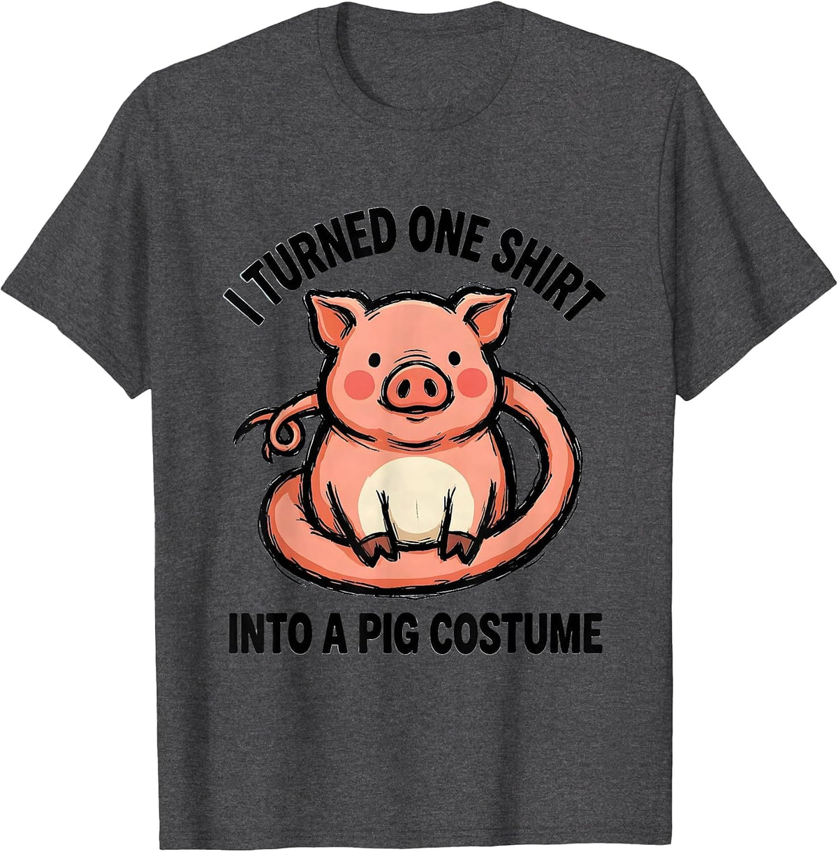 I Turned One Shirt Into A Pig Costume Funny Pig Lover T-Shirt - Dark Heather Grey