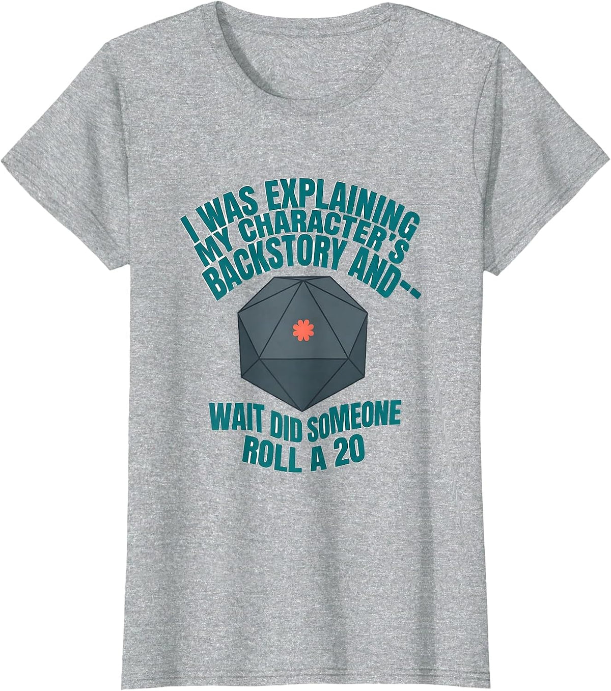 I Was Explaining My Character's Backstory And—Wait Did T-Shirt - Heather Grey