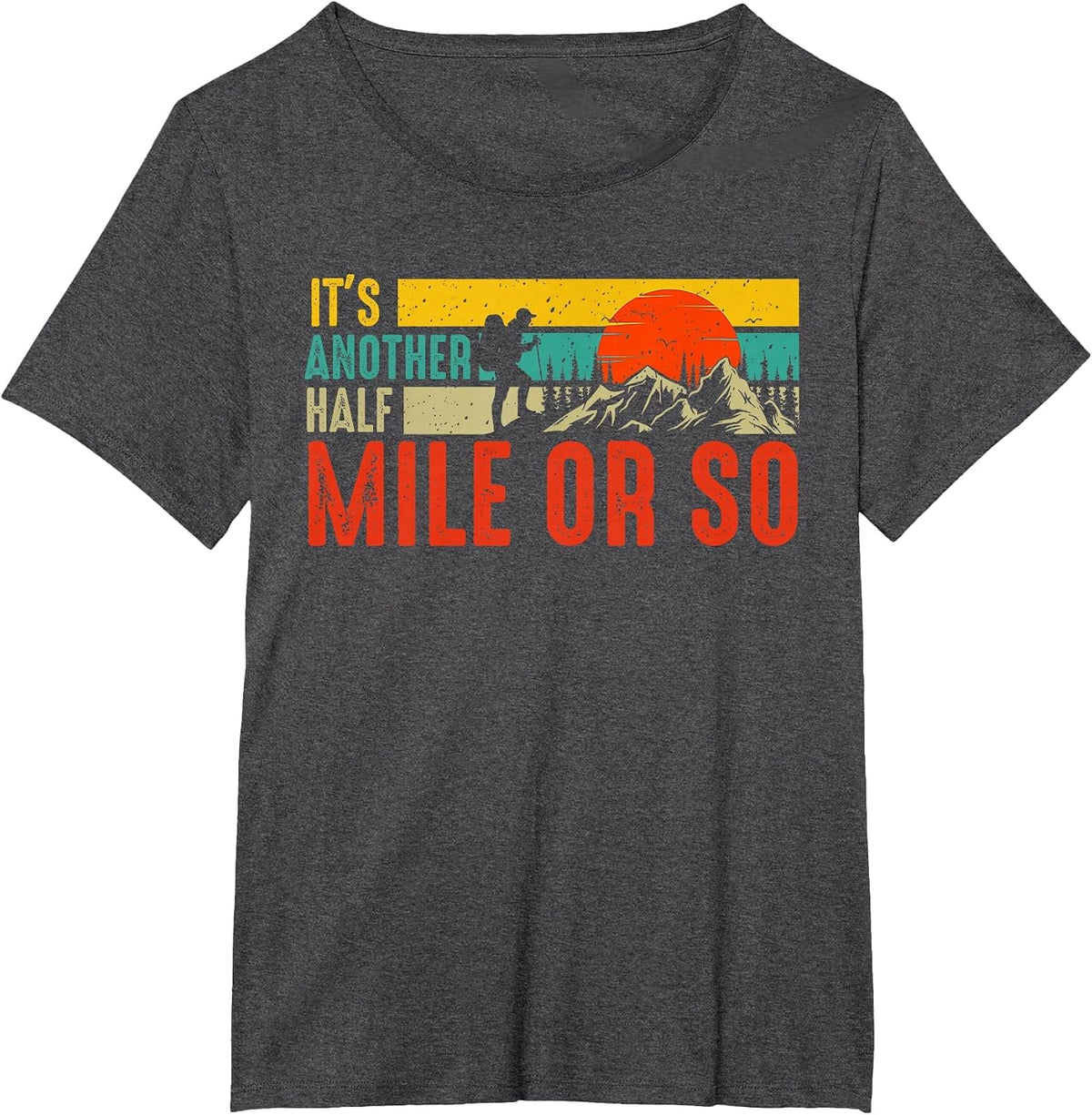 Funny It's Another Half Mile Or So Hiking Men Women Camping T-Shirt - Dark Heather Grey