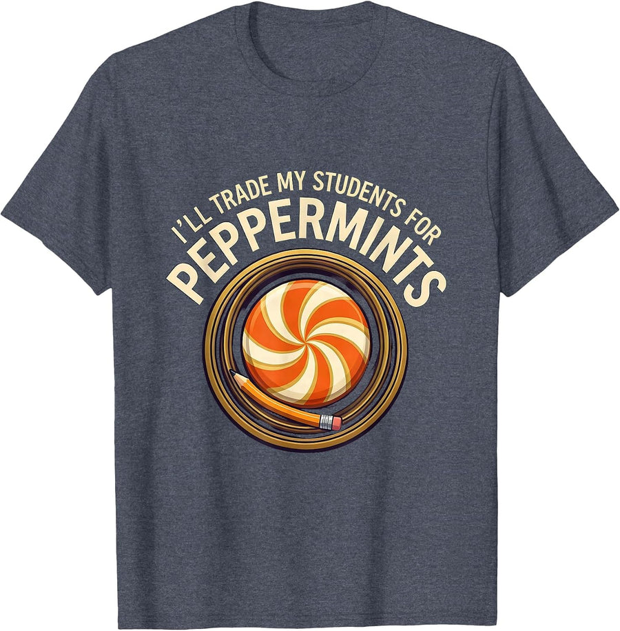 I'll Trade My Students For Peppermints Funny Teacher T-Shirt - Heather Blue