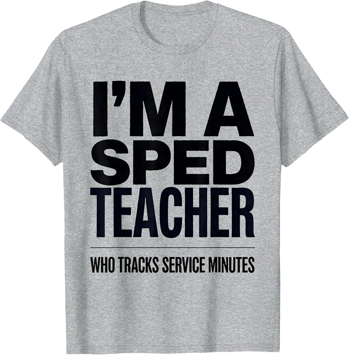 Men's I’m A SPED Teacher Who Tracks Service Minutes Funny T-Shirt - Heather Grey