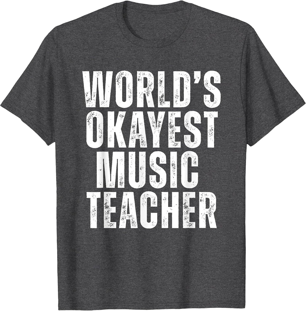 Worlds Okayest Music Teacher Funny School Musician T-Shirt - Dark Heather Grey