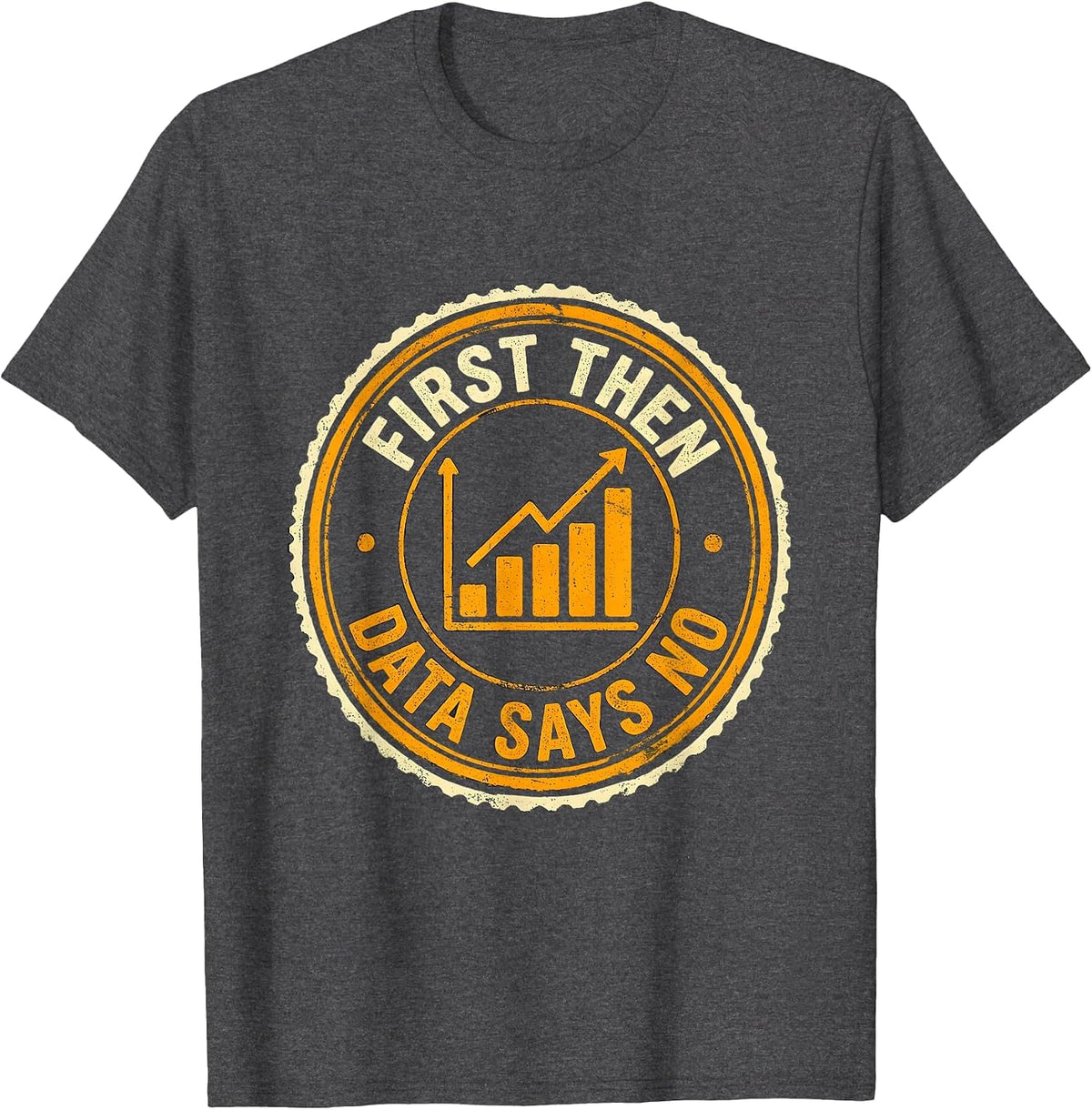 First Then Data Says No Funny Special Education Teacher SPED T-Shirt - Dark Heather Grey