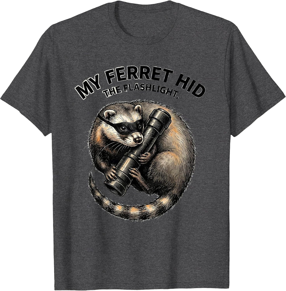 Men's My Ferret Hid The Flashlight Funny Ferret Lover Gift T-Shirt - Dark Heather Grey