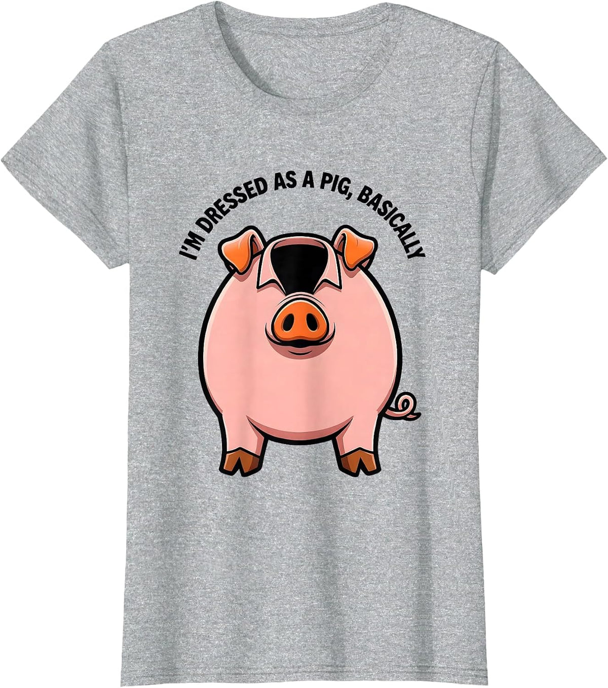 Women's I’m Dressed As A Pig, Basically Funny Pig Lover Halloween T-Shirt - Heather Grey
