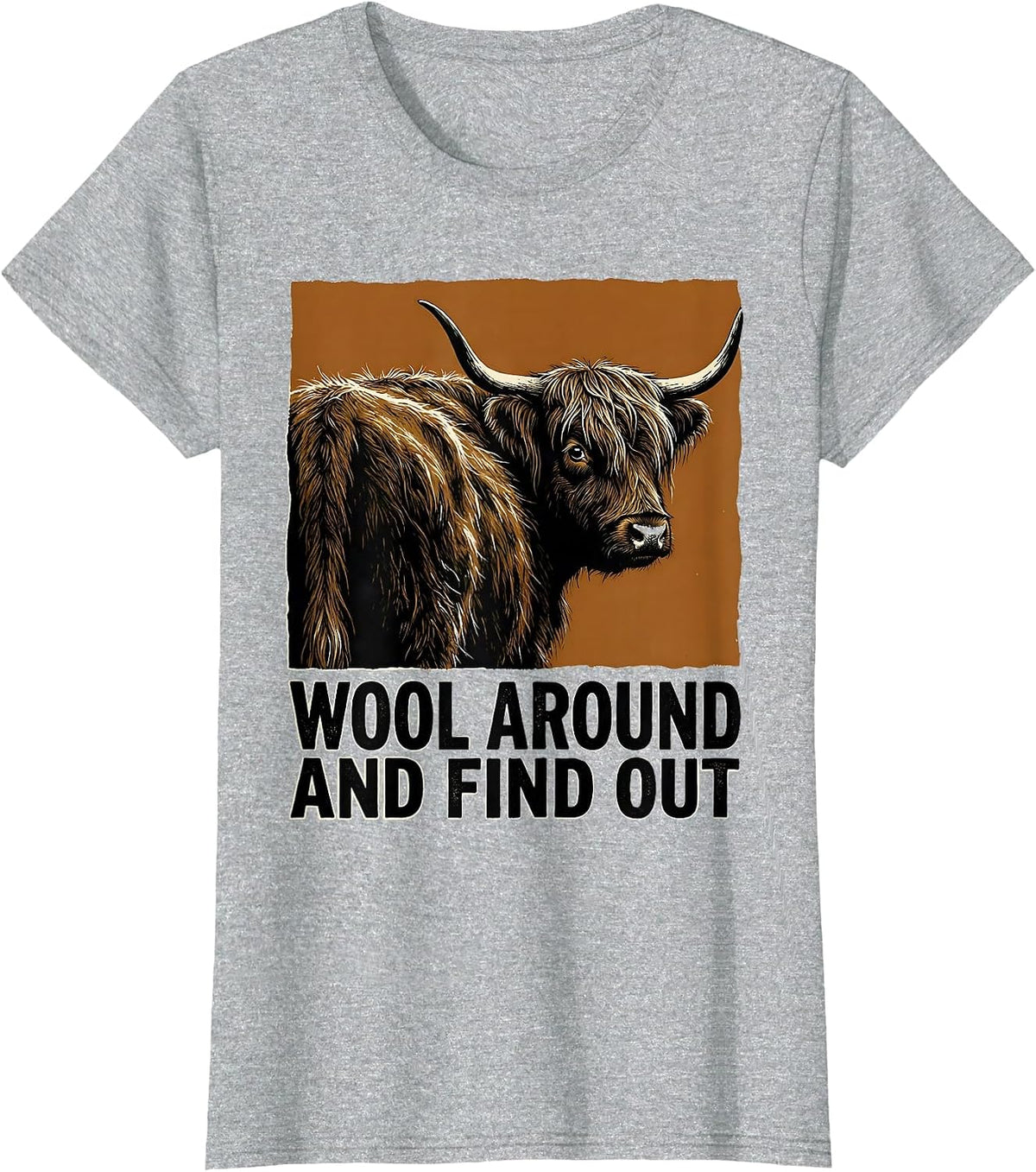 Wool Around And Find Out Funny Highland Cow Cute Scottish T-Shirt - Heather Grey