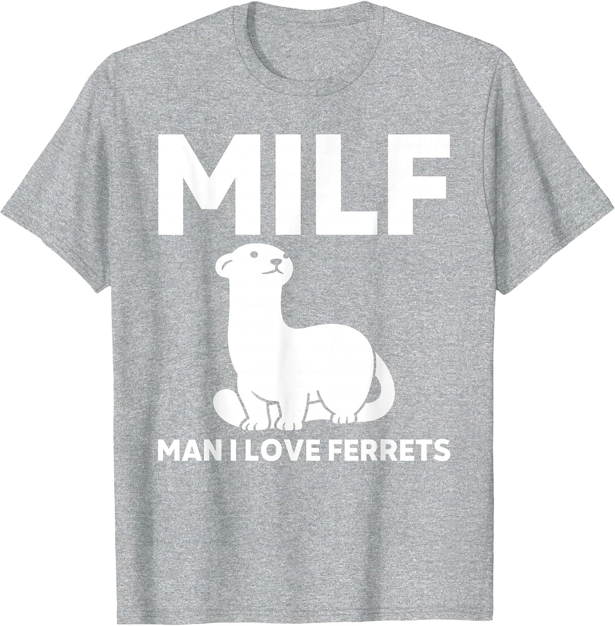 Milf Man I Love Ferret Funny Ferret T-Shirt - Heather Grey