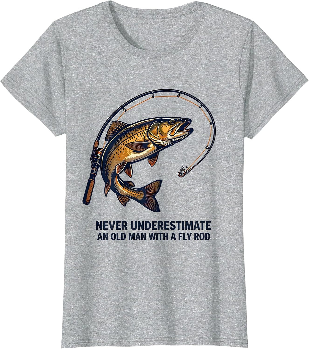 Never Underestimate An Old Man With A Fly Rod Fishing T-Shirt - Heather Grey