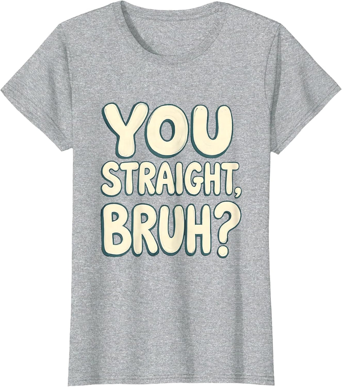 You Straight, Bruh? Funny Mental Health Counselor Therapist T-Shirt - Heather Grey